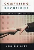 Competing Devotions: Career and Family among Women Executives