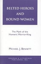 Belted Heroes and Bound Women: Myth of the Homeric Warrior King (Greek Studies: Interdisciplinary Approaches)