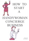 How To Start A Handywoman & Concierge Business