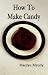 How To Make Candy
