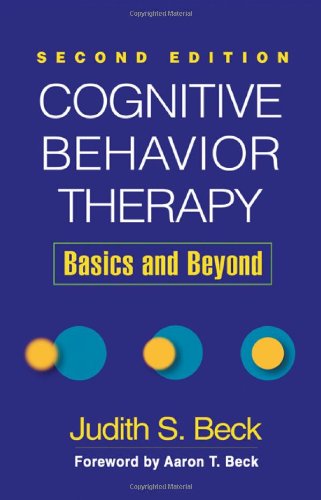 Cognitive Behavior Therapy - Second Edition: Basics and Beyond Cognitive Behavior Therapy - Second Edition: Basics and Beyond