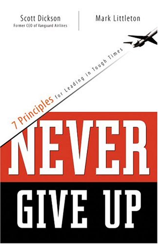 Never Give Up: 7 Principles for Leading in Tough Times (Barbour Value Paperback) under Business in The Books Store