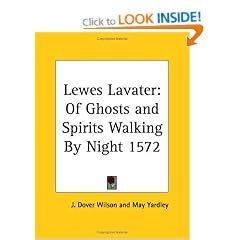 Lewes Lavater: of Ghosts and Spirits Walking by Night 1572 (1929)