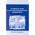 Nutritional Needs in Cold and High-Altitude Environments: Applications for Military Personnel in Field Operations by Committee on Military Nutrition Research, Institute of Medicine, Bernadette M. Marriott, and Sydne J. Carlson