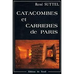Catacombes et carri�res de Paris: Promenade sous la capitale