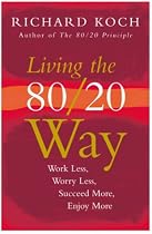 Living the 80/20 Way: Work Less, Worry Less, Succeed More, Enjoy More