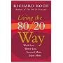Living the 80/20 Way: Work Less, Worry Less, Succeed More, Enjoy More