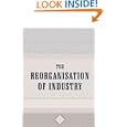 The Reorganisation of Industry: With Criticism by Well-Known Trade Unionists and Co-operators