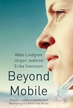 Beyond Mobile: People, Communications and Marketing in a Mobilized World