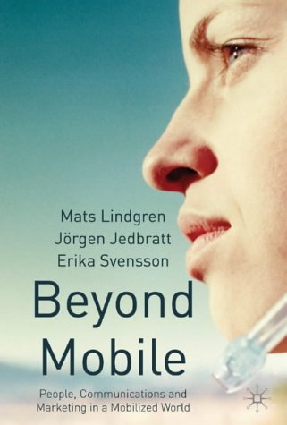 Beyond Mobile: People, Communications and Marketing in a Mobilized World