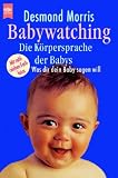 Babywatching, Die K&ouml;rpersprache der Babys - Desmond Morris