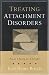 Treating Attachment Disorders: From Theory to Therapy