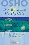 Das Buch der Heilung: Von der Medizin zur Meditation