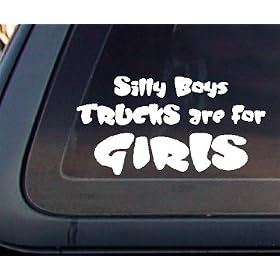 Silly Boys Trucks Are For Girls Car Decal / Sticker