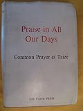 Praise in all our days : common prayer at Taizé : liturgies for the entire year in modern English