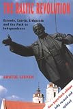 The Baltic Revolution: Estonia, Latvia, Lithuania and the Path to Independence