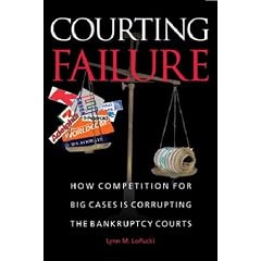 Courting Failure: How Competition for Big Cases Is Corrupting the Bankruptcy Courts