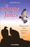 La Pompe � Jules: M�moires d'un vautour fauve