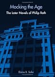 Mocking the Age: The Later Novels of Philip Roth (Suny Series in Modern Jewish History)