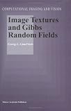 Review Springer  / Image Textures and Gibbs Random Fields (COMPUTATIONAL IMAGING AND VISION Volume 16) (Computational Imaging and Vision)