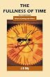 The Fullness of Time: The Truth About What's Coming--and When