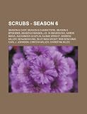 Scrubs - Season 6: Season 6 Cast, Season 6 Characters, Season 6 Episodes, Season 6 Images, J.D. in Season Six, Aaron Ikeda, Alexander Chaplin, Aloma ... Carl J. Johnson, Christa Miller, Christ