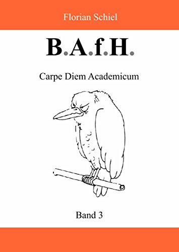 B.A.f.H.: Band 3: Carpe Diem Academicum (German Edition)