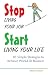 Stop Living Your Job, Start Living Your Life: 85 Simple Strategies to Achieve Work/Life Balance
