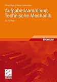 Aufgabensammlung Technische Mechanik - Alfred B&ouml;ge, Walter Schlemmer, Gert B&ouml;ge, Wolfgang B&ouml;ge, Wolfgang Wei&szlig;bach