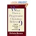 What Does a Progressive Christian Believe?: A Guide for the Searching, the Open, and the Curious