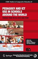 Pedagogy and ICT Use in Schools around the World: Findings from the IEA SITES 2006 Study (CERC Studies in Comparative Education)