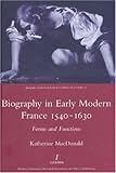 Biography in early modern France, 1540-1630 : forms and functions