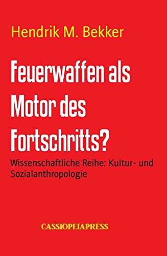 Feuerwaffen als Motor des Fortschritts?: Wissenschaftliche Reihe: Kultur- und Sozialanthropologie (German Edition)