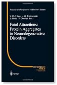 Fatal Attractions: Protein Aggregates in Neurodegenerative Disorders (Research and Perspectives in Alzheimer's Disease)