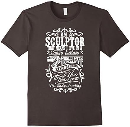 Men's I Am A Sculptor I Live In A Crazy Fantasy World T shirt Small Asphalt