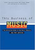 This Business of Music: The Definitive Guide to the Music Industry, Eighth Edition (Book & CD-ROM)