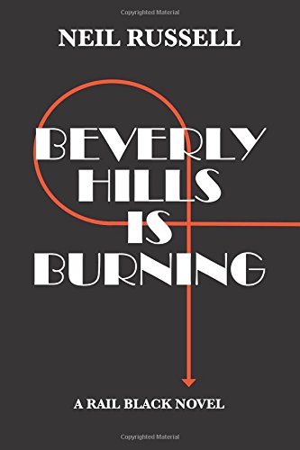 beverly hills is burning a rail black novel the rail black novels volume 3