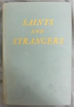 Saints and Strangers : Being the Lives of the Pilgrim Fathers & Their Families, with Their Friends & Foes; & an Account of Their Posthumous Wanderings in Limbo, Their Final Resurrection & Rise to Glory, & the Strange Pilgrimages of Plymouth Rock