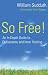 So Free!: An In-Depth Guide to Deliverance and Inner Healing: An In-depth Guide to Deliverance and Inner Healing