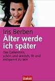 &Auml;lter werde ich sp&auml;ter - Iris Berben