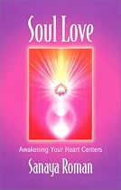 Soul Love: Awakening Your Heart Centers (Roman, Sanaya)