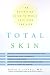 Book Total Skin: The Definitive Guide to Whole Skin Care for Life