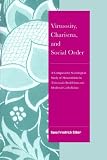 Virtuosity, Charisma and Social Order: A Comparative Sociological Study of Monasticism in Theravada Buddhism and Medieval Catholicism (Cambridge Cultural Social Studies)