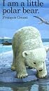 I Am a Little Polar Bear: Mini (I Am a Little Animal Series , No 19)