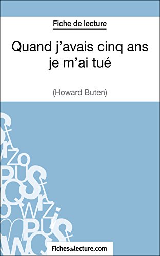 Quand j'avais cinq ans je m'ai tué d'Howard Buten (Fiche de lecture): Analyse complète de l'oeuvre (French Edition)