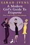 A Modern Girl's Guide to Etiquette: How to Get It Right in Every Situation