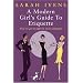 A Modern Girl's Guide to Etiquette: How to Get It Right in Every Situation