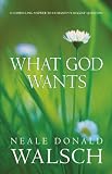 What God Wants: A Compelling Answer to Humanity`s Biggest Questions