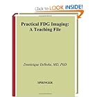 Practical FDG Imaging by Dominique Delbeke, William H. Martin, James A. Patton, and Martin P. Sandler