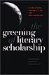 The Greening of Literary Scholarship: Literature, Theory, and the Environment